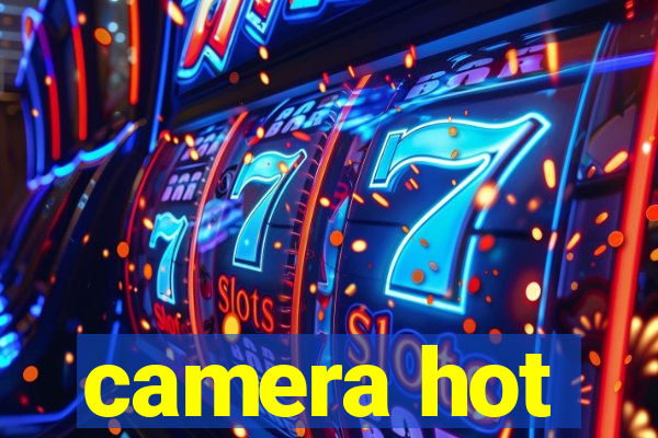 camera hot